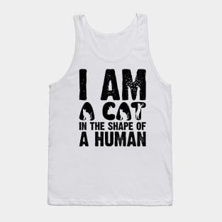 I Am A Cat In The Shape Of A Human v2 Tank Top